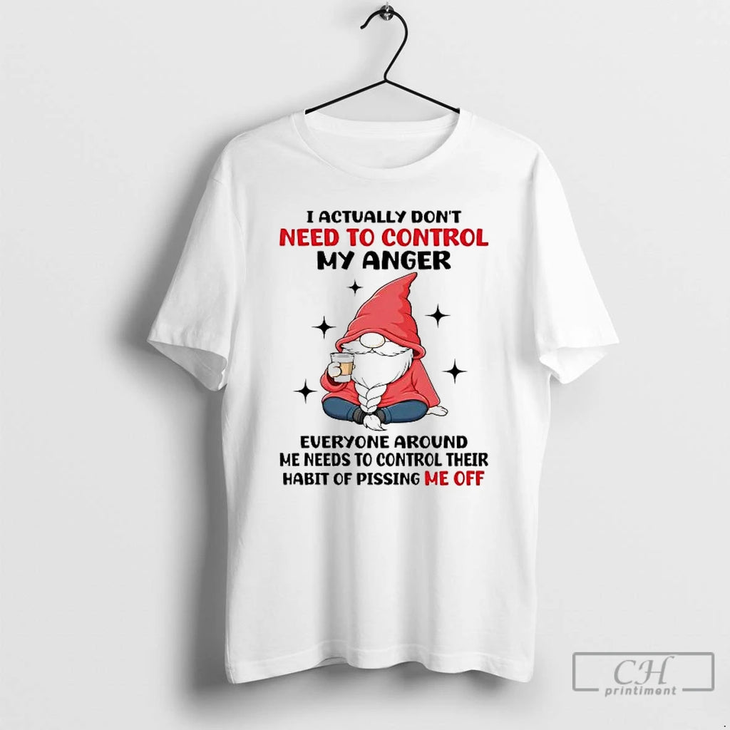 Premium Gnome I Actually Dont Need To Control My Anger Everyone Around T Shirts Sweater