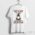 Premium Gnome I Thought I Was Having A Hot Flash This Morning Then I Realized Unisex , , , Long Sleeve Tee