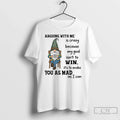 Premium Gnome Arguing With Me Is Crazy Because My Goal Isnt To Win Its To Unisex , , , Long Sleeve Tee