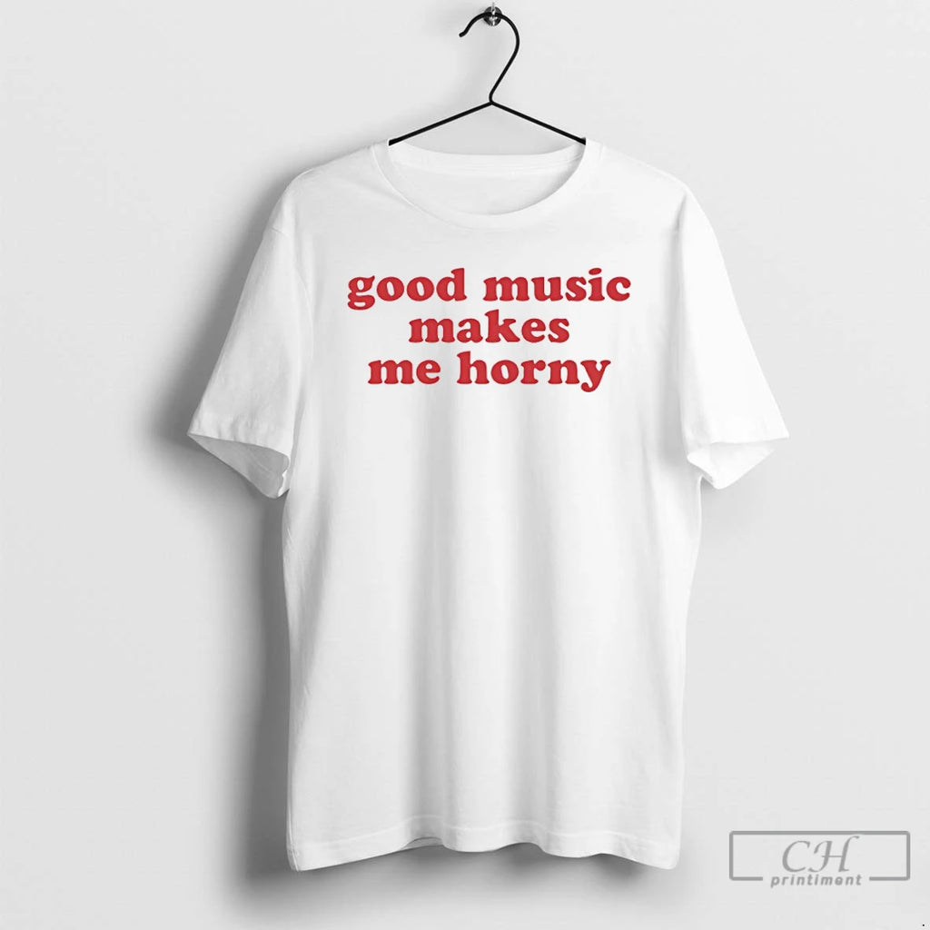 Premium Good Music Makes Me Horny