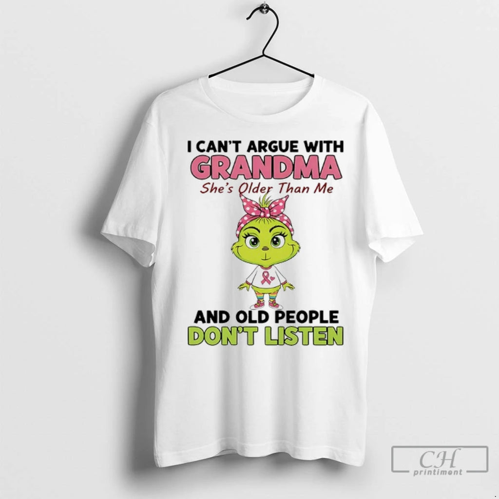 Premium Grinch Cancer I Cant Argue With Grandma Shes Older Than Me And Old People