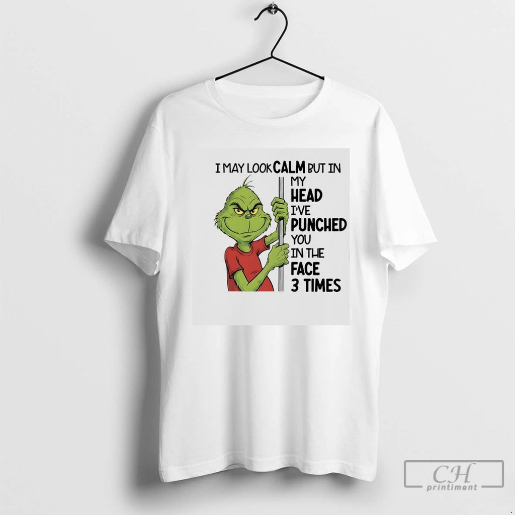 Premium Grinch I May Look Calm But In My Head Ive Punched You In The