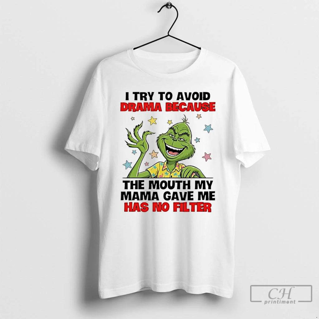 Premium Grinch I Try To Avoid Drama Because The Mouth My Mama Gave Me Has
