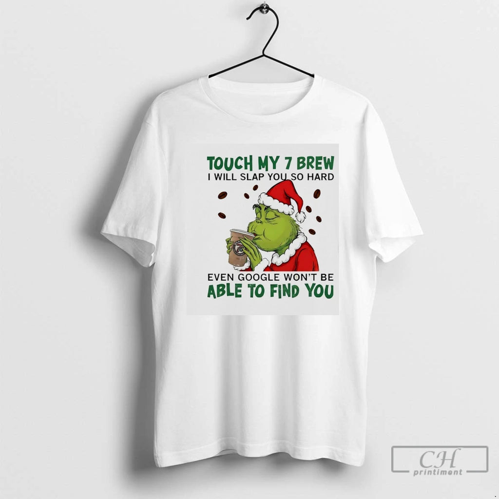 Premium Grinch Santa Touch My 7 Brew I Will Slap You So Hard Even Google