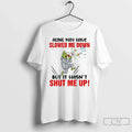 Premium Grinch Aging May Have Slowed Me Down But It Hasnt Shut Me Up Christmas Unisex , , , Long Sleeve Tee