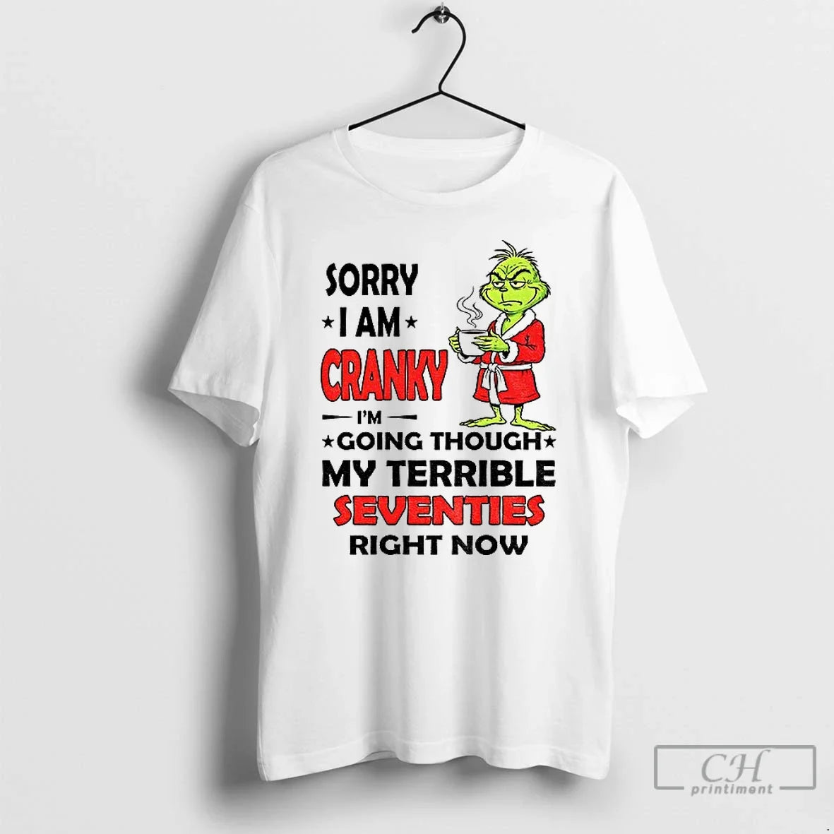 Premium Grinch Sorry I Am Cranky Im Going Through My Terrible Seventies Right Now Unisex , , , Long Sleeve Tee