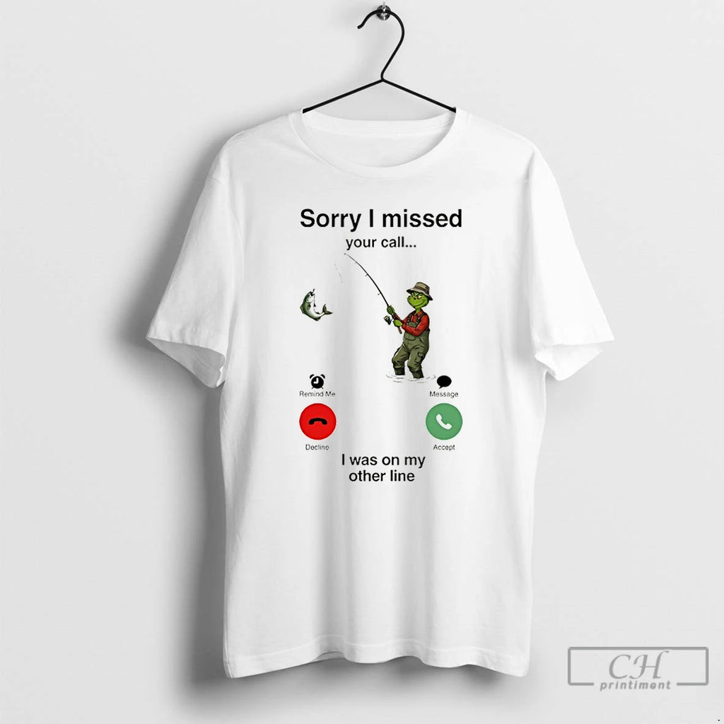 Premium Grinch Sorry I Missed Your Call I Was On My Other Line T Shirts