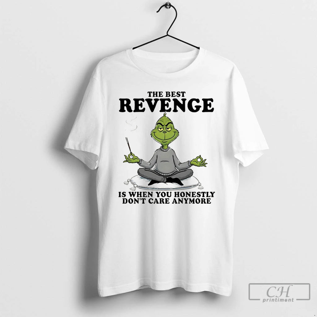 Premium Grinch The Best Revenge Is When You Honestly Dont Care Anymore T Shirts Sweater