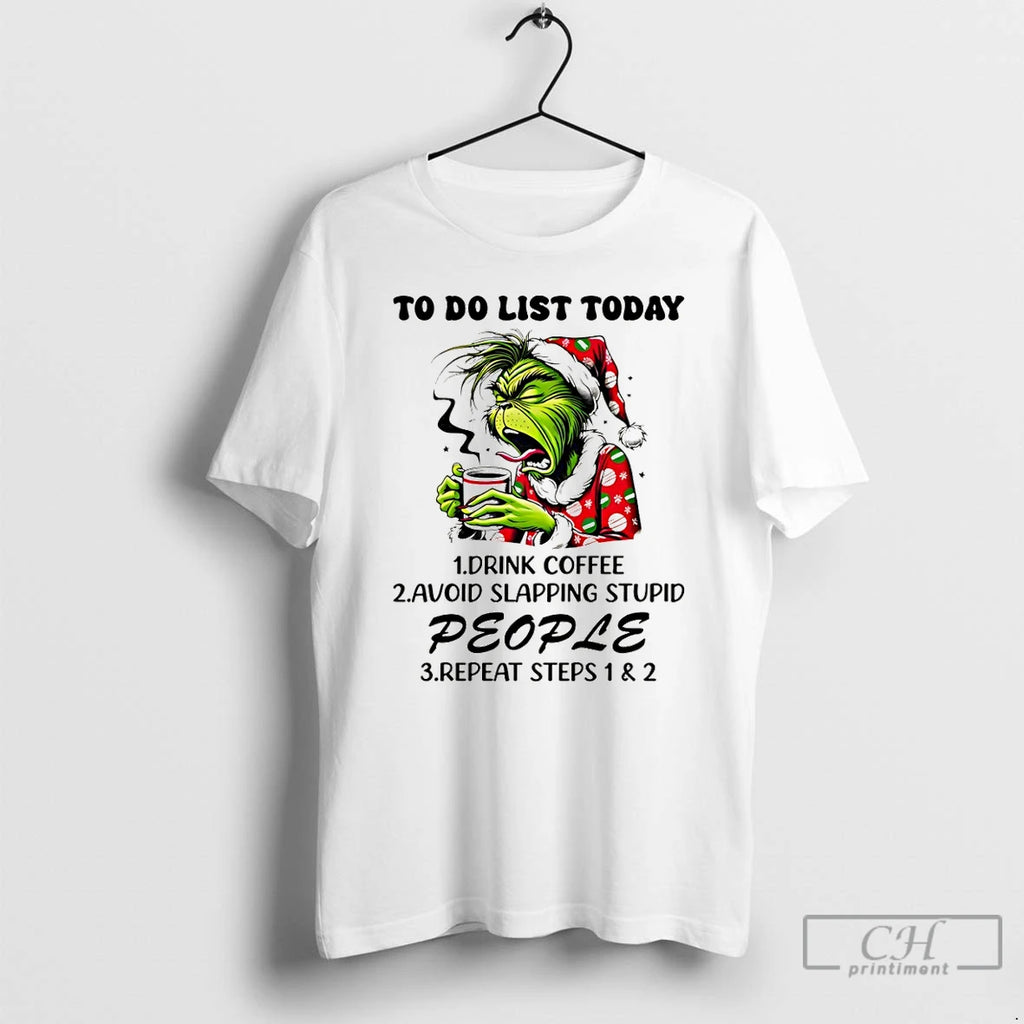 Premium Grinch To Do List Today Drink Coffee Avoid Slapping Stupid People Repeat Steps
