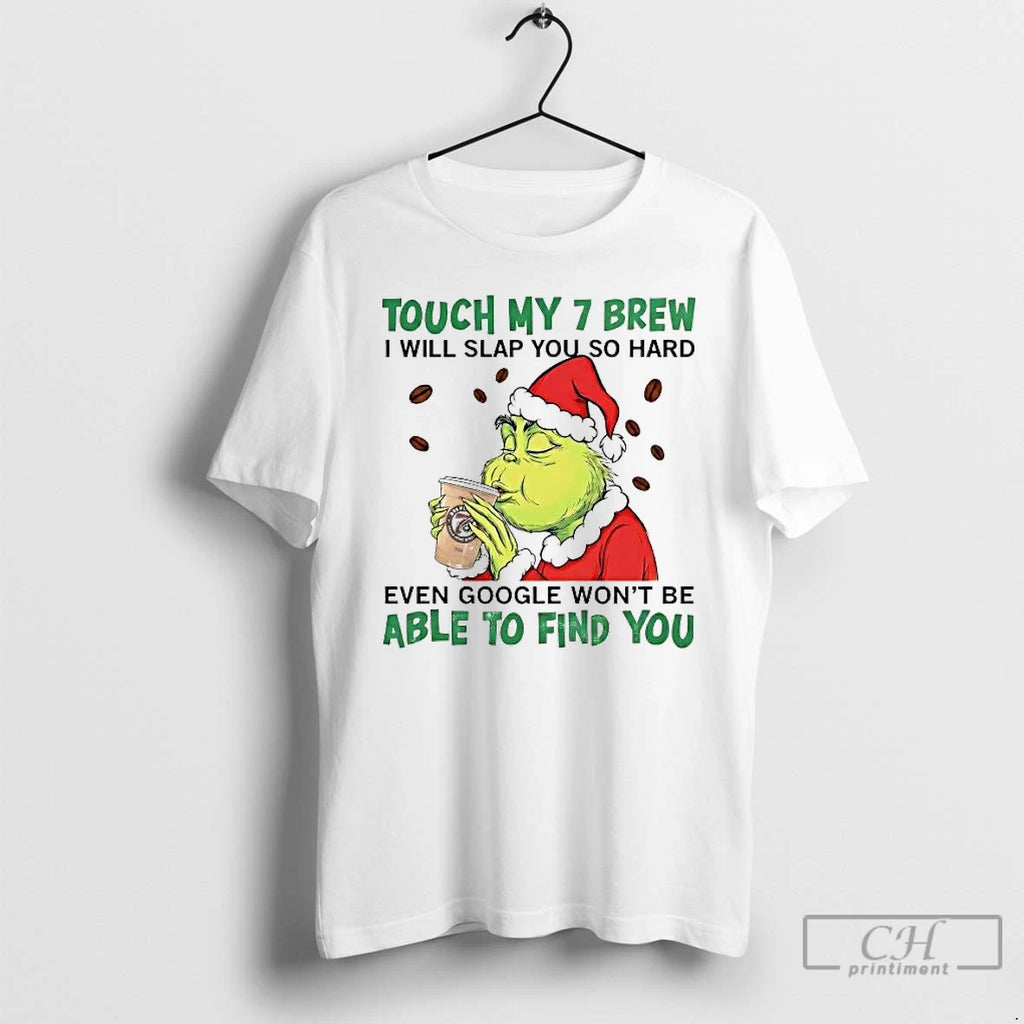 Premium Grinch Touch My 7 Brew I Will Slap You So Hard T Shirts Sweater