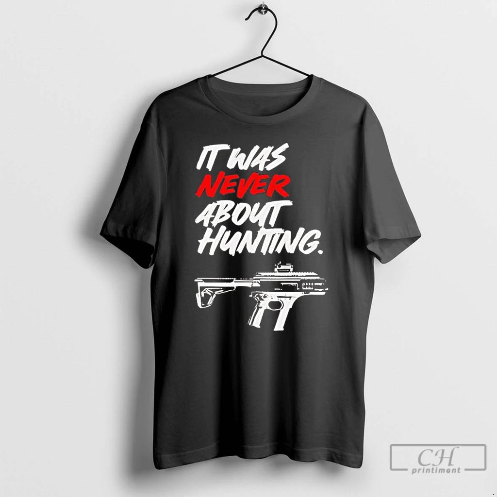 Premium Gun It Was Never About Hunting