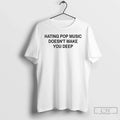 Premium Hating Pop Music Doesnt Make You Deep T Shirts Unisex , , , Long Sleeve Tee