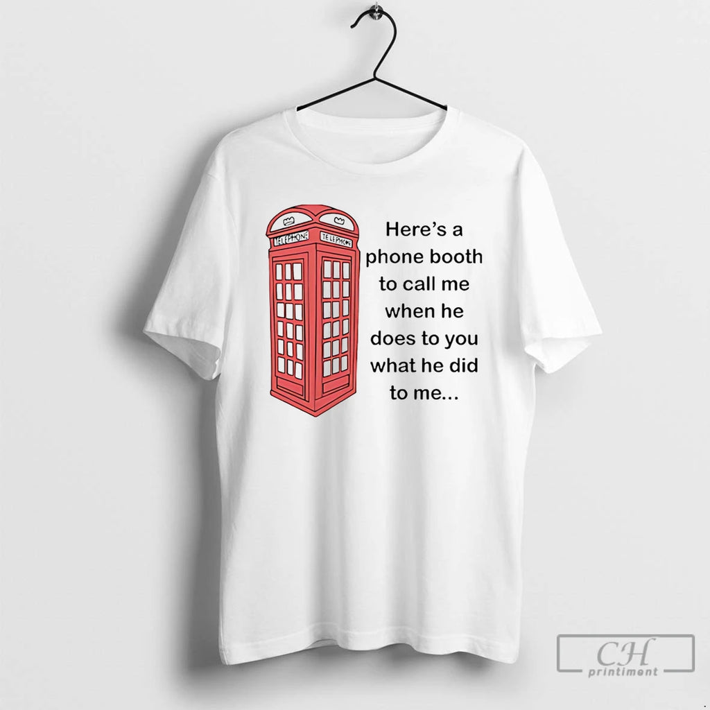 Premium Heres A Phone Booth To Call Me When He Does To You What He