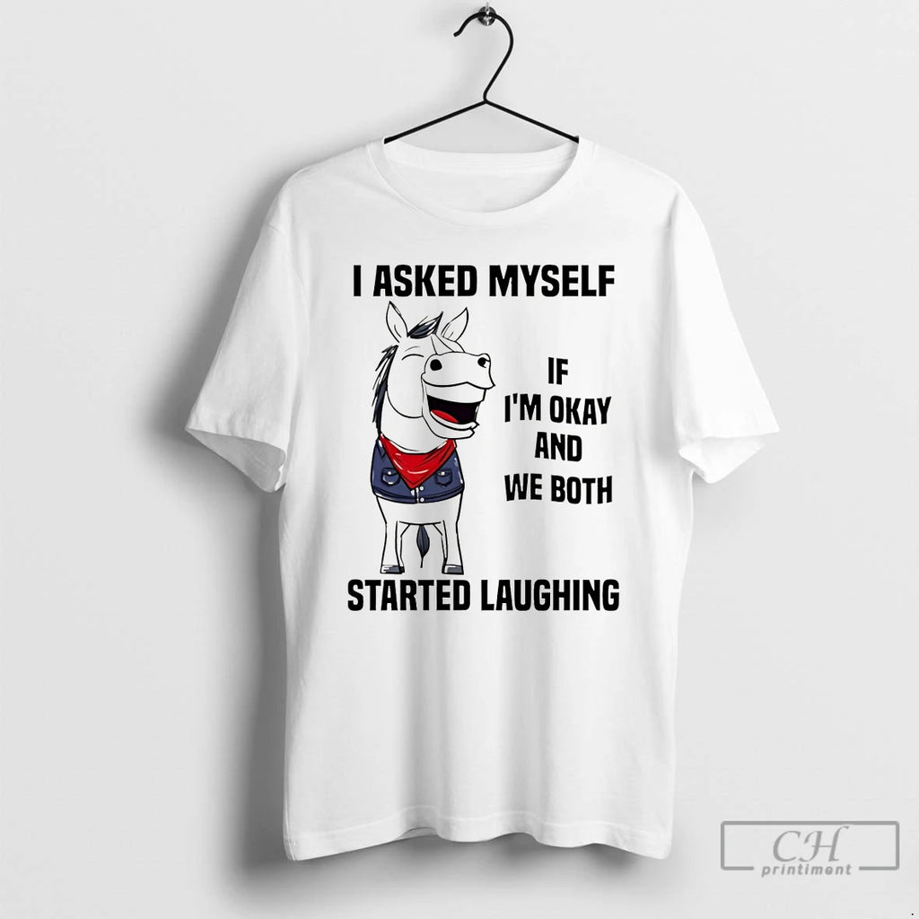 Premium Horse I Asked Myself If Im Okay And We Both Started Laughing T Shirts