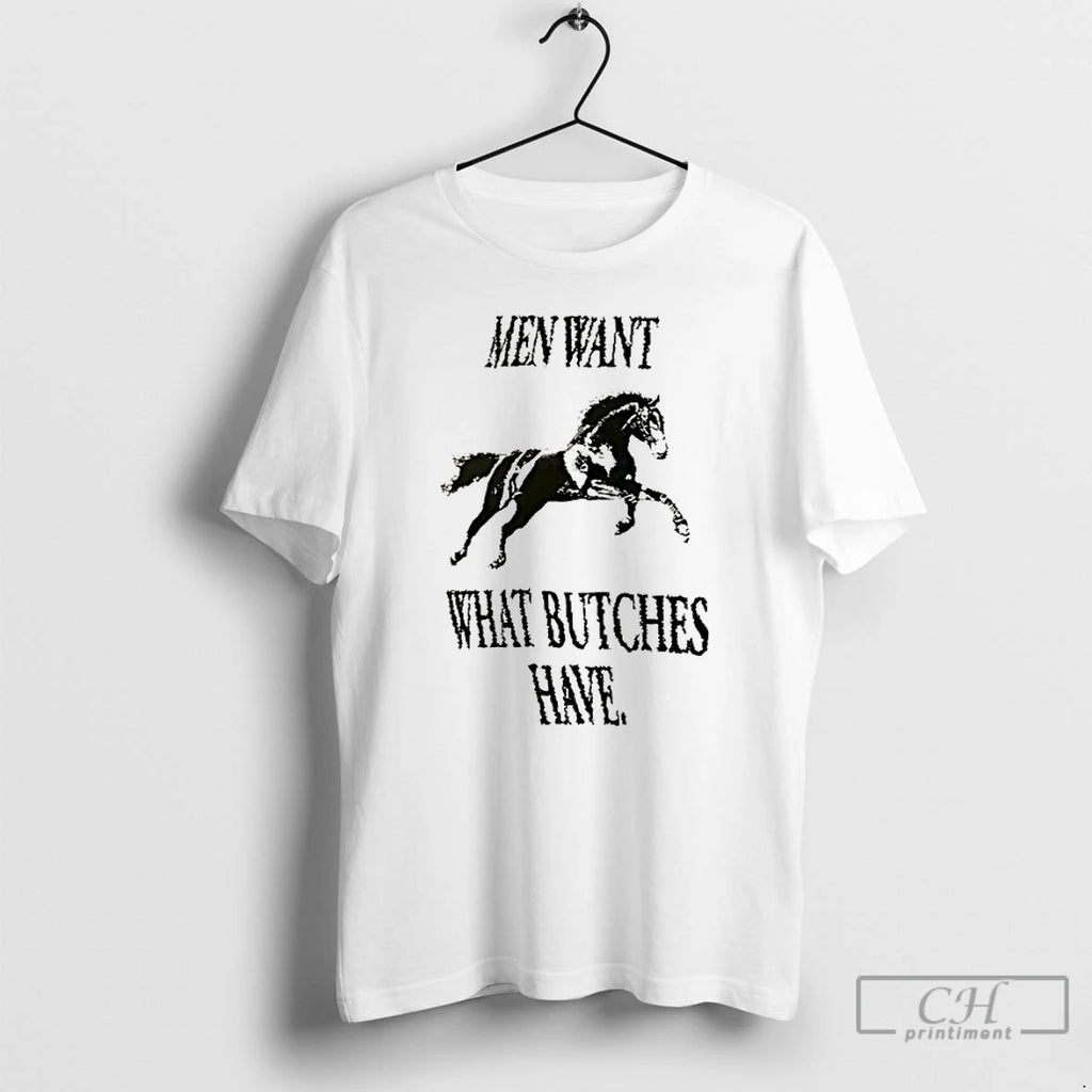 Premium Horse Men Want What Bitches Have