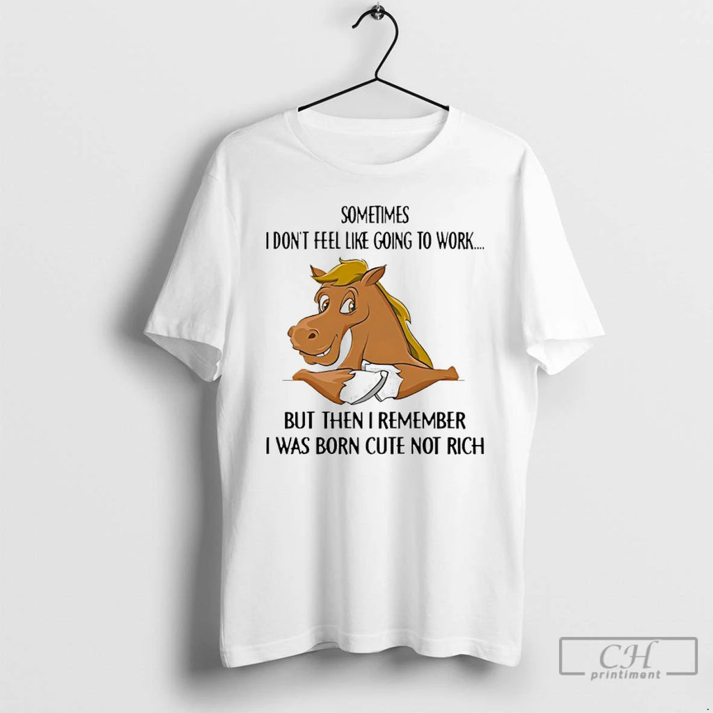Premium Horse Sometimes I Dont Feel Like Going To Work But Then I Remember