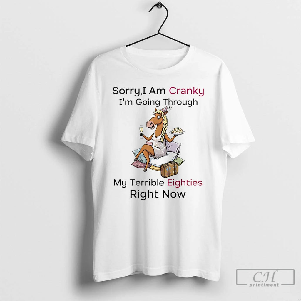 Premium Horse Sorry I Am Cranky Im Going Through My Terrible Eighties Right Now