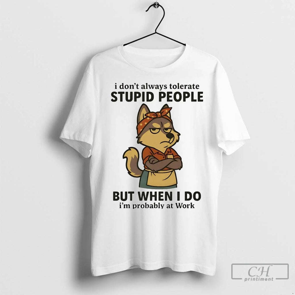 Premium Husky I Dont Always Tolerate Stupid People When I Do Im Probably At Work