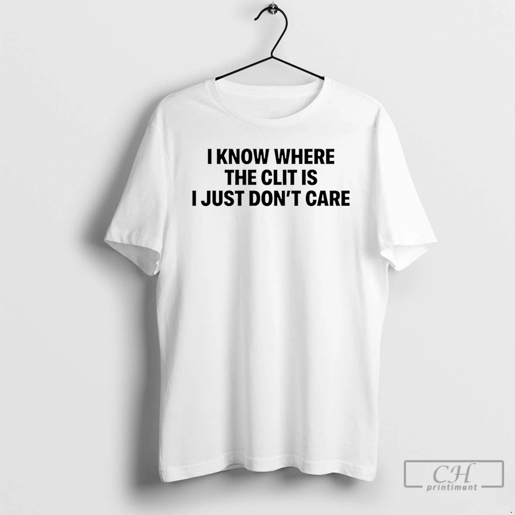 Premium I Know Where The Clit Is I Just Dont Care