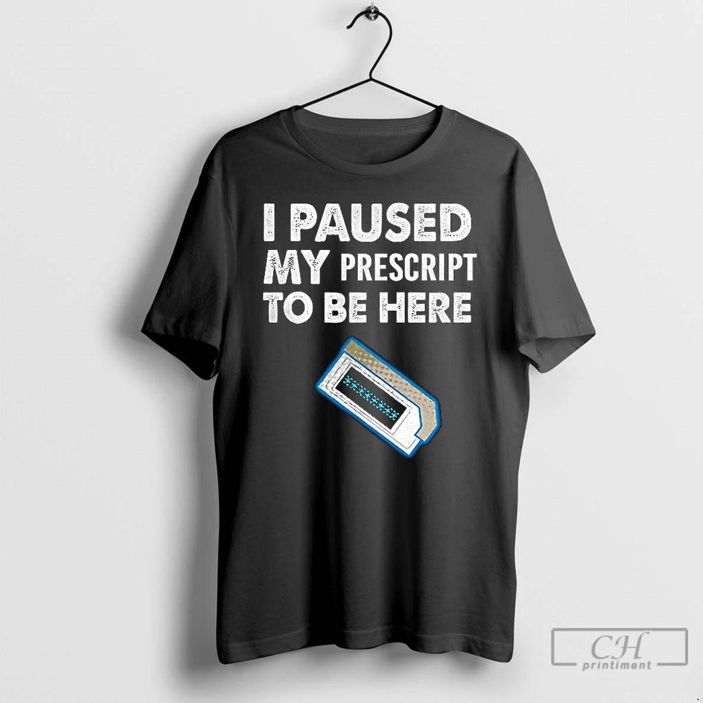 Premium I Paused My Prescript To Be Here