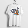 Premium I Talk In My Sleep Apologize In Advance T Shirts Unisex , , , Long Sleeve Tee