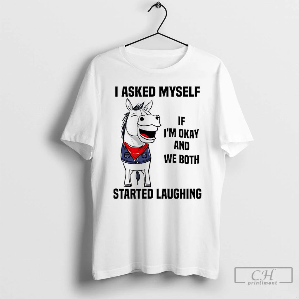 Premium I Asked Myself If Im Okay And We Both Started Laughing Horse T Shirts