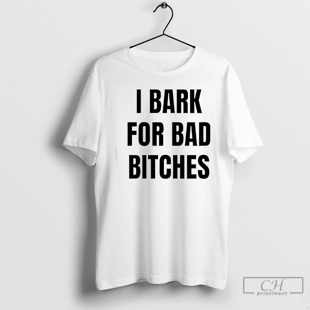 Premium I Bark For Bad Bitches