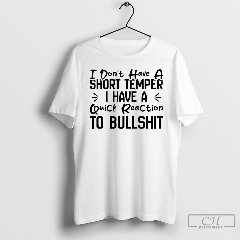Premium I Dont Have A Short Temper I Have A Quick Reaction To Bullshit