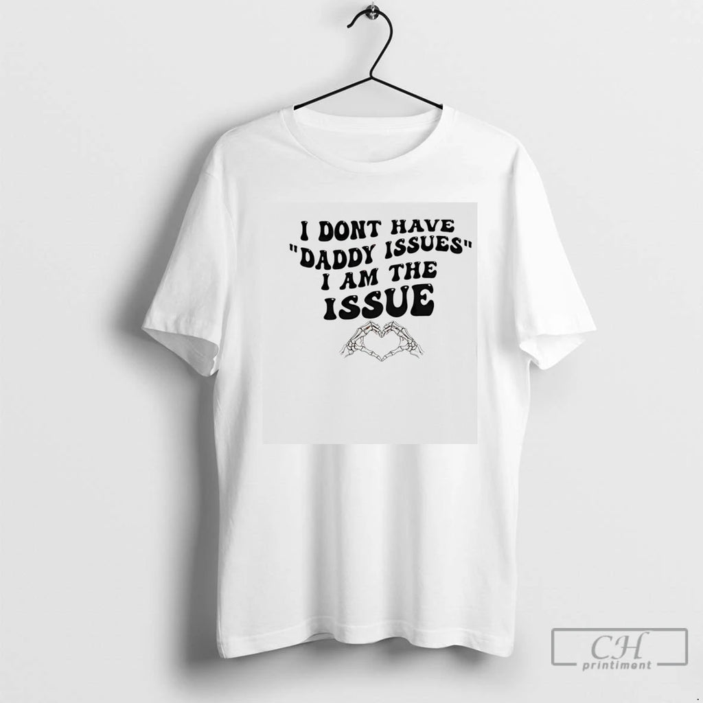 Premium I Dont Have Daddy Issues I Am The Issue Skeleton Hand T Shirts Sweater