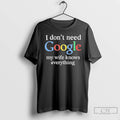 Premium I Dont Need Google My Wife Knows Everything