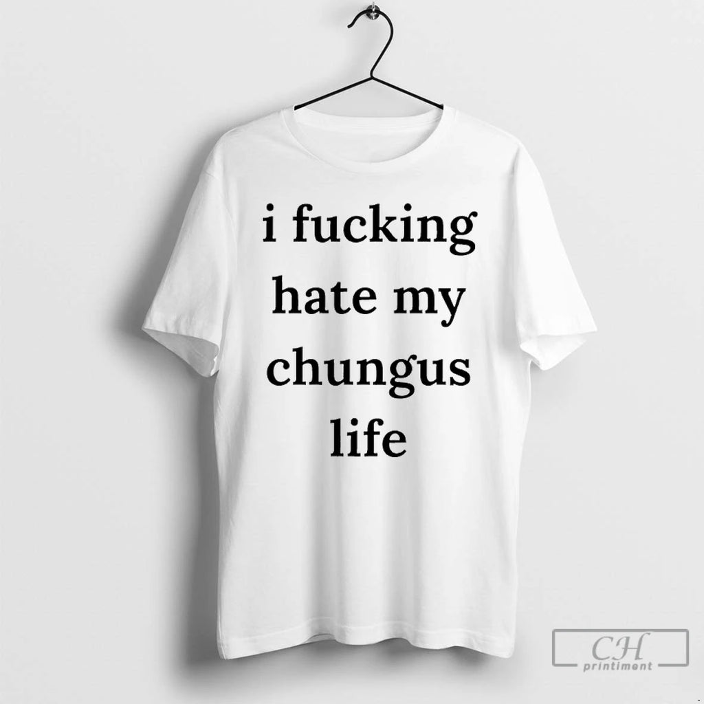 Premium I Fucking Hate My Chungus Life