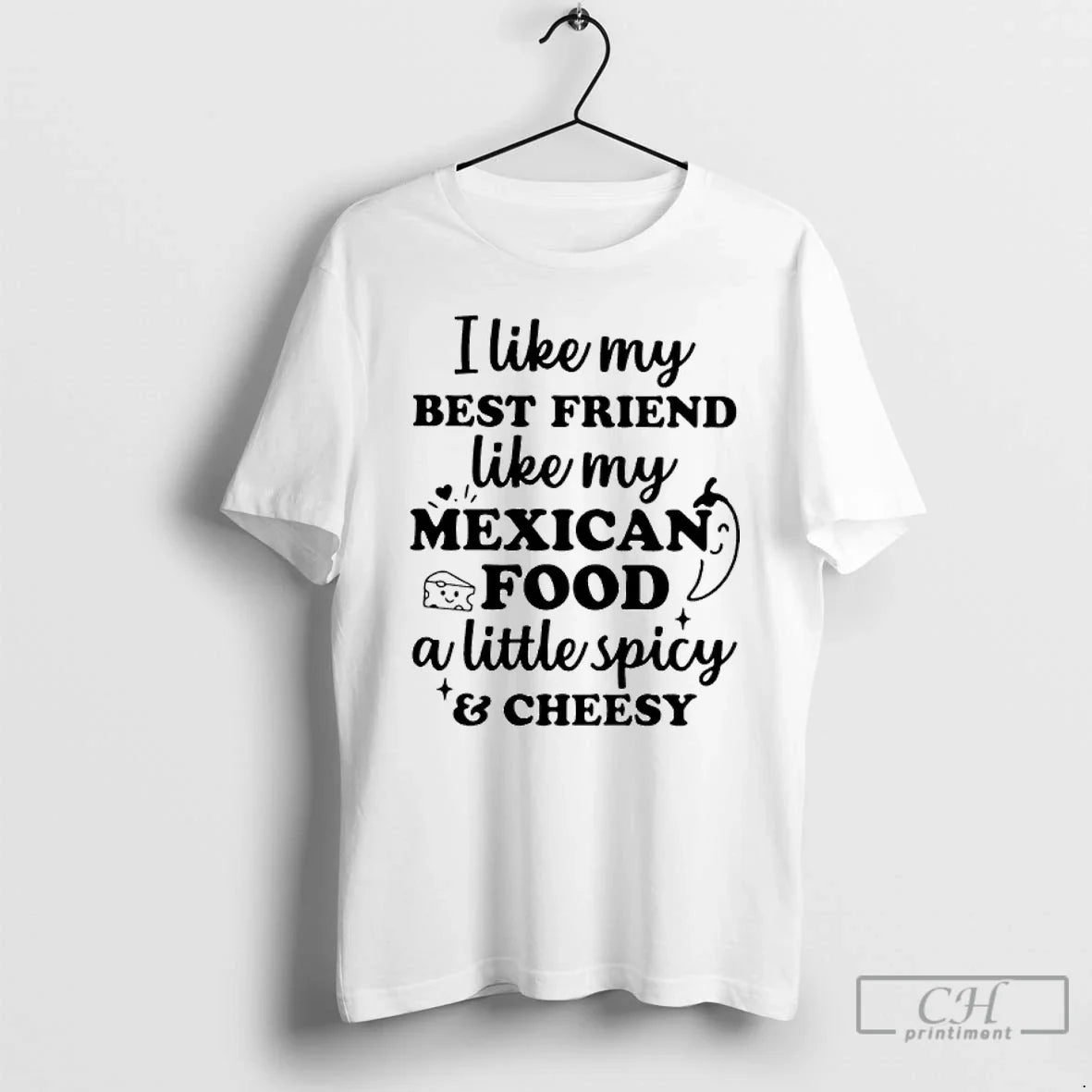 Premium I Like My Best Friend Like My Mexican Food A Little Spicy And Cheesy Unisex , , , Long Sleeve Tee
