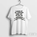Premium I Looked Up My Symptoms Turns Out Im Just An Asshole T Shirts Sweater