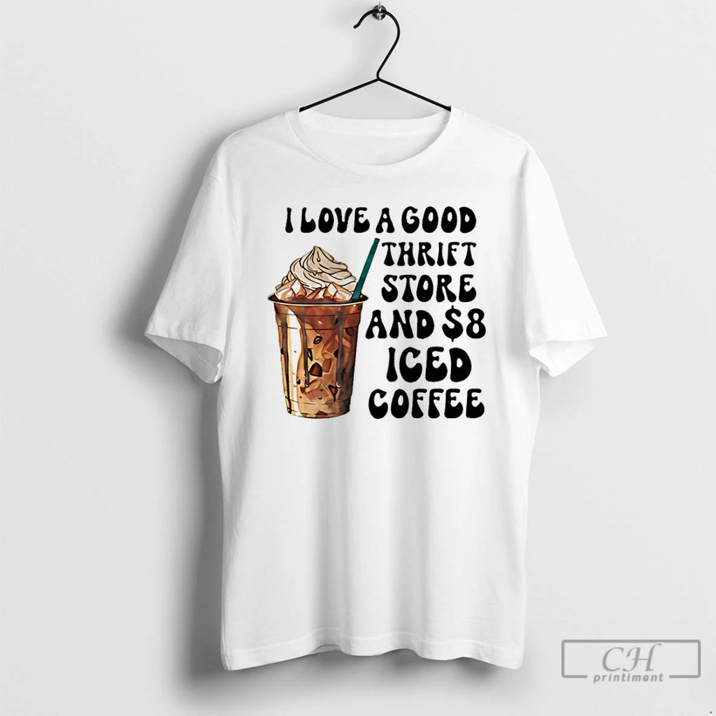 Premium I Love A Good Thrift Store And 8 Iced Coffee