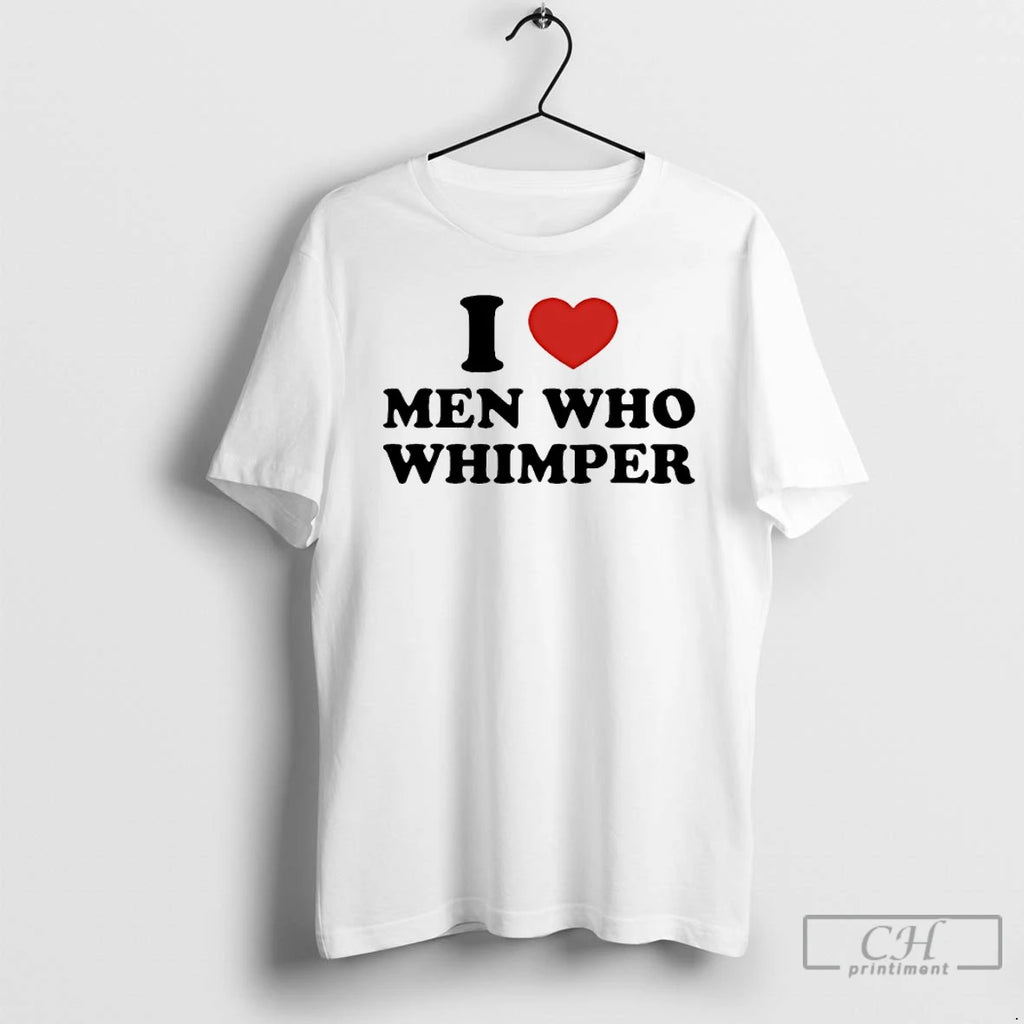 Premium I Love Men Who Whimper
