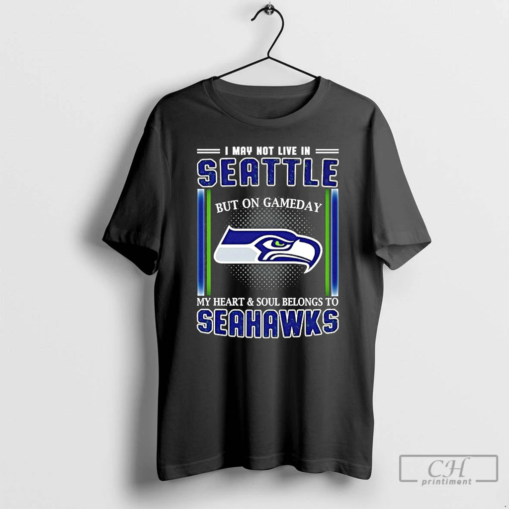 Premium I May Not Live In Seattle But On Gameday My Heart And Soul Belongs