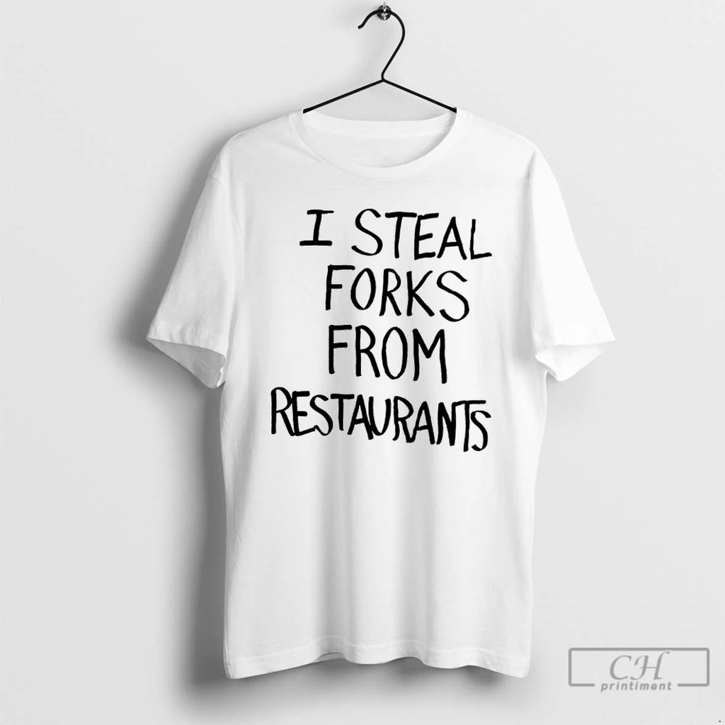 Premium I Steal Forks From Restaurants