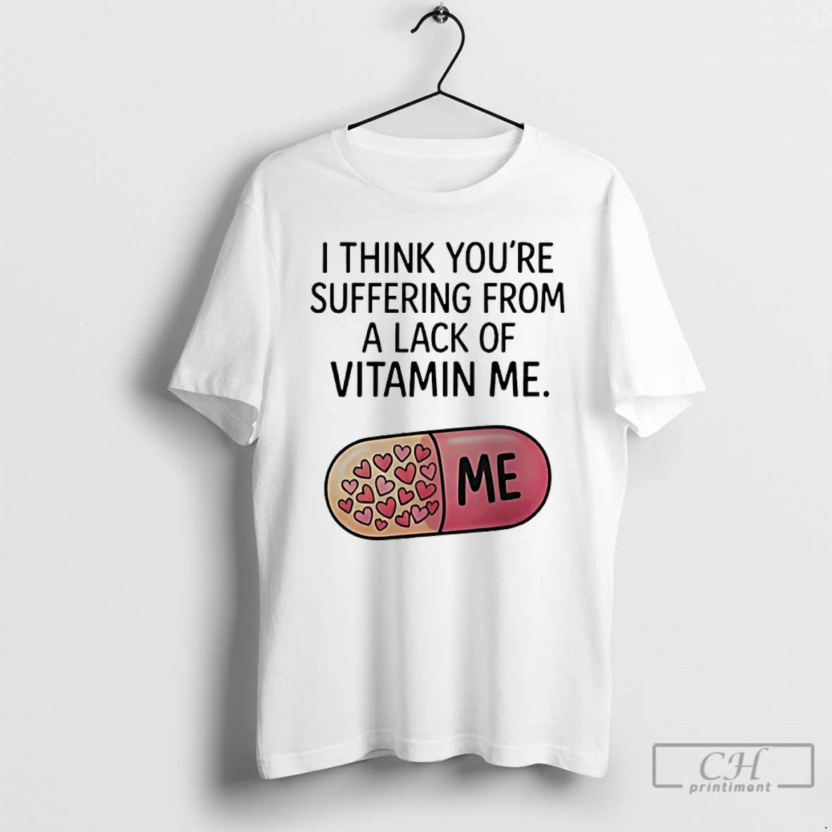 Premium I Think Youre Suffering From A Lack Of Vitamin Me
