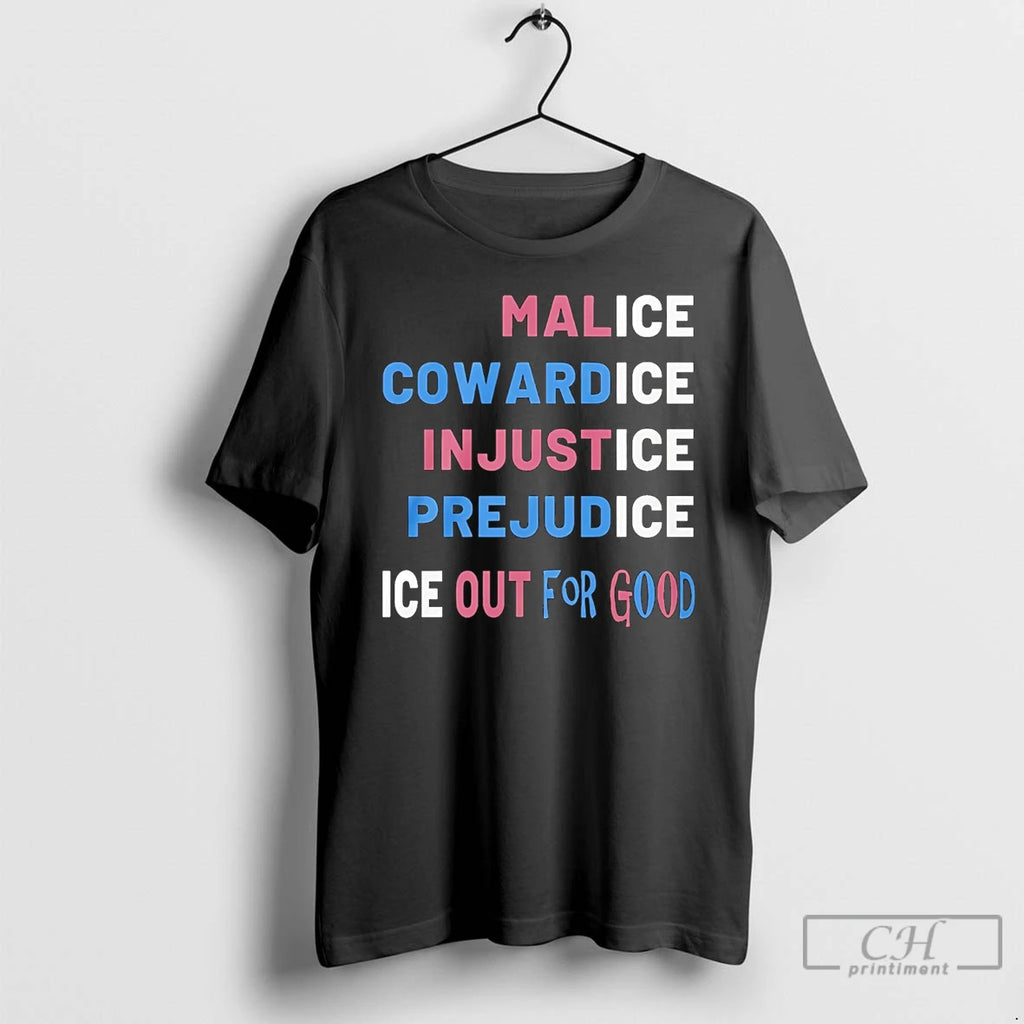 Premium Ice Out For Good Malice Cowardice Injustice Prejudice Anti Ice Protest T Shirts Sweater