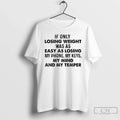 Premium If Only Losing Weight Was As Easy As Losing My Phone My Keys My Unisex , , , Long Sleeve Tee