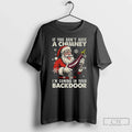 Premium If You Dont Have A Chimney Im Coming In Your Backdoor Funny Santa Christmas Unisex , , , Long Sleeve Tee