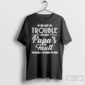 Premium If We Get In Trouble Its My Papas Fault Because I Listened To Him Unisex , , , Long Sleeve Tee