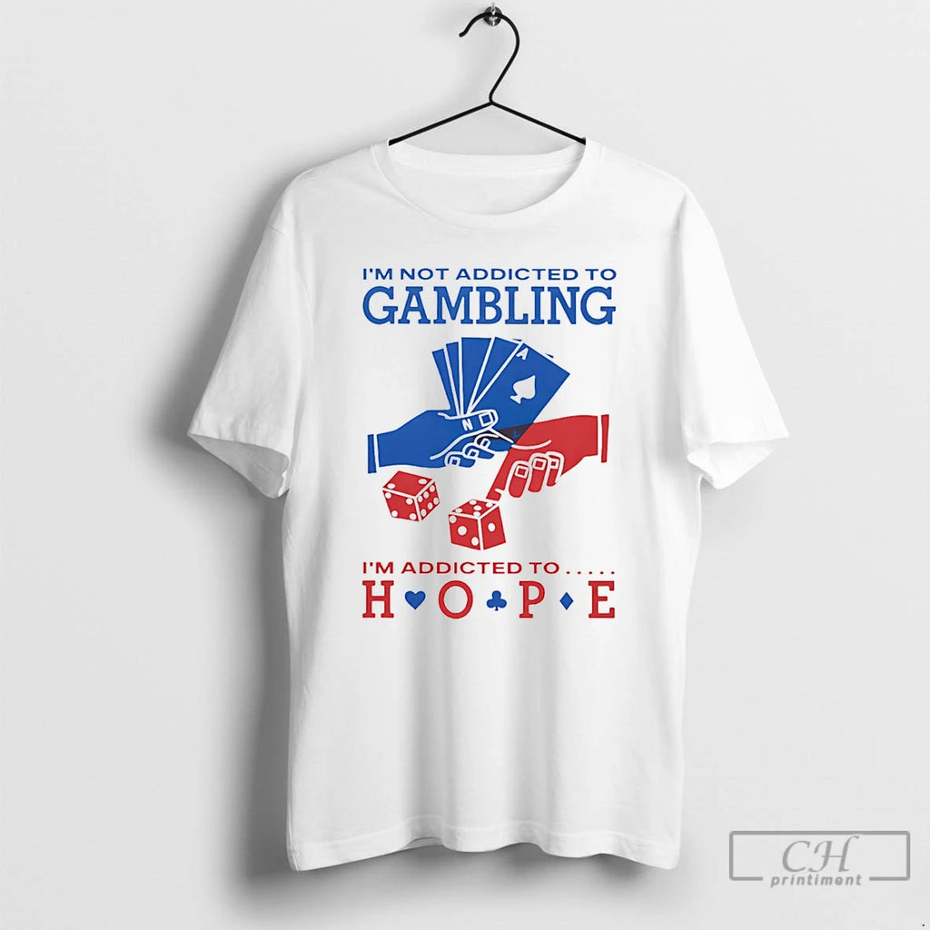 Premium Im Not Addicted To Gambling Im Addicted To Hope Poker