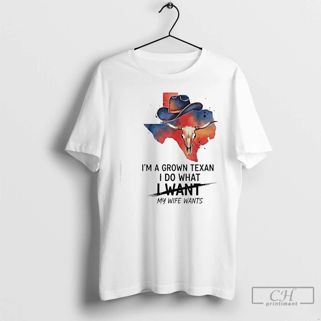 Premium Im A Grown Texan I Do What I Want My Wife Wants Texas Cowboy