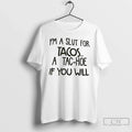 Premium Im A Slut For Tacos A Tac Hoe If You Will T Shirts Unisex , , , Long Sleeve Tee