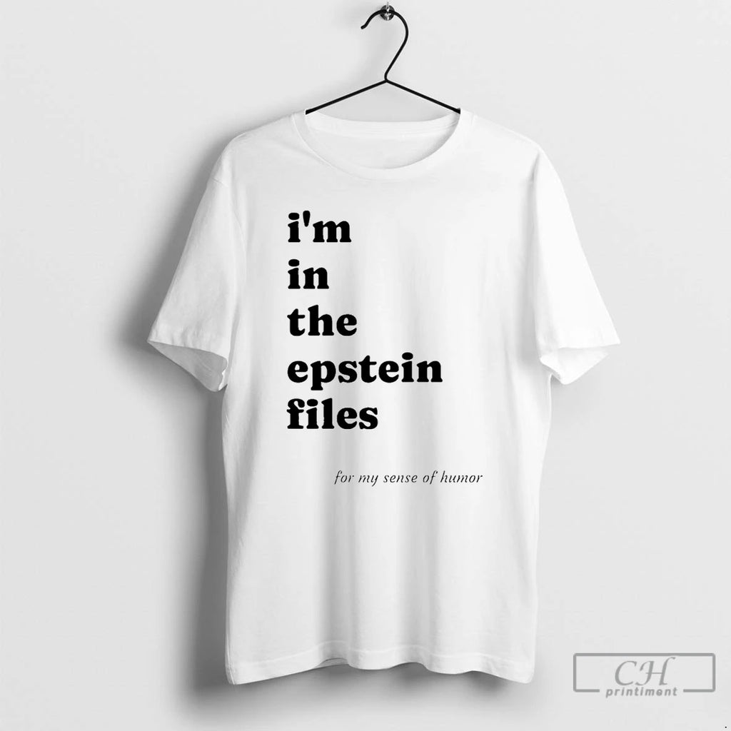 Premium Im In The Epstein Files For My Sense Of Humor