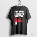 Premium Im Just Here To Watch Allie Sczech Nebraska Volleyball T Shirts Unisex , , , Long Sleeve Tee