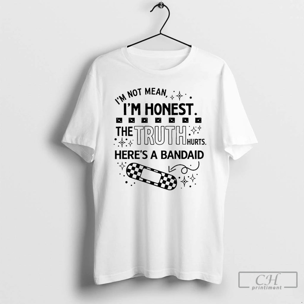 Premium Im Not Mean Im Honest The Truth Hurts Heres A Bandaid T Shirts Sweater