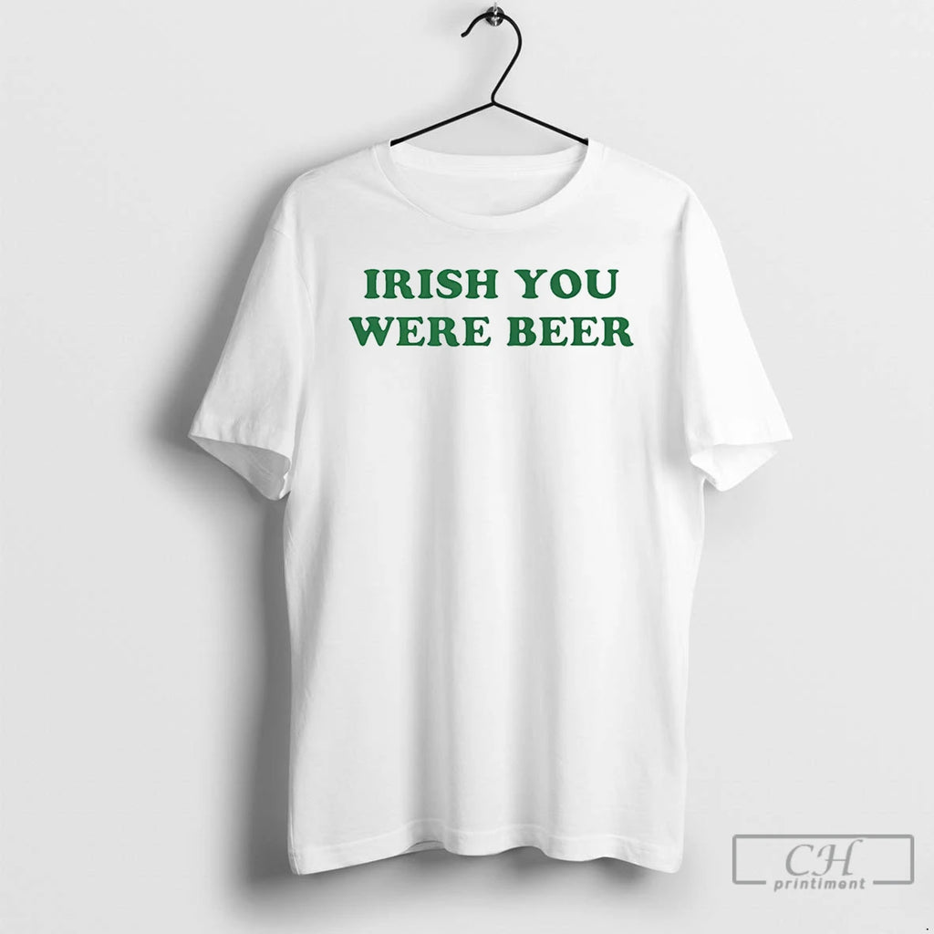 Premium Irish You Were Beer St Patricks Day