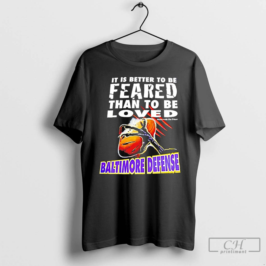 Premium It Is Better To Be Feared Than To Be Loved Baltimore Defense T Shirts